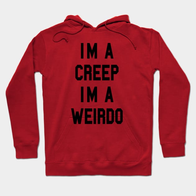 I’m a CREEP I’m a WEIRDO Hoodie by TheCosmicTradingPost